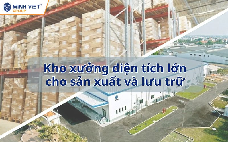 Kho xưởng diện tích lớn cho sản xuất và lưu trữ